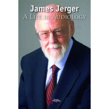 James Jerger A Life in Audiology