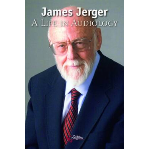 James Jerger A Life in Audiology