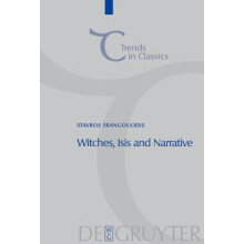 Witches, Isis and Narrative Approaches to Magic in Apuleius' Metamorphoses 02 Trends in Classics Supplementary Volumes, 2