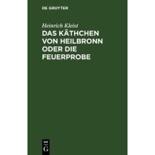 Das Kthchen von Heilbronn oder die Feuerprobe Ein Groes Historisches Ritterschauspiel