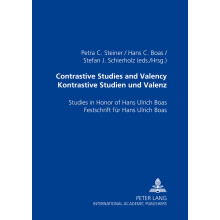 Contrastive Studies and Valency Kontrastive Studien Und Valenz Studies in Honor of Hans Ulrich Boas Festschrift Fuer Hans Ulrich Boas