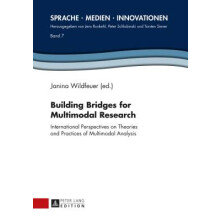 Building Bridges for Multimodal Research International Perspectives on Theories and Practices of Multimodal Analysis 7 Sprache  Medien  Innovationen