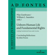Unborn Human Life and Fundamental Rights Leading Constitutional Cases under Scrutiny Concluding Reflections by John Finnis 15 Ad Fontes