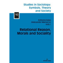 Relational Reason, Morals and Sociality 10 Studies in Sociology Symbols, Theory and Society