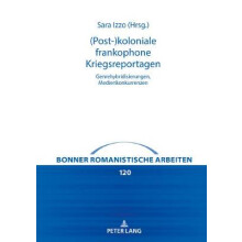 Postkoloniale frankophone Kriegsreportagen Genrehybridisierungen, Medienkonkurrenzen 120 Bonner Romanistische Arbeiten