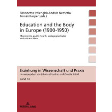 Education and the Body in Europe 19001950 Movements, public health, pedagogical rules and cultural ideas 14 Erziehung in Wissenschaft Und Praxis