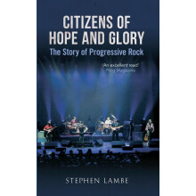 Citizens of Hope and Glory: The Story of Progressive Rock