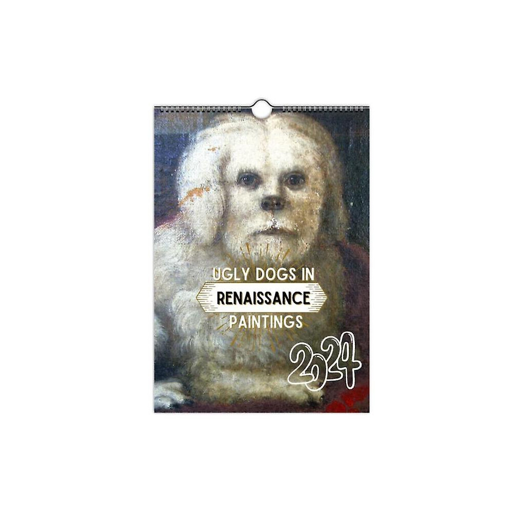 Ugly Dogs In Renaissance Painting Calendar 2024 Hangable Monthly Wall Calendar Thick