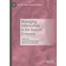 Managing Information in the Roman Economy Palgrave Studies in Ancient Economies