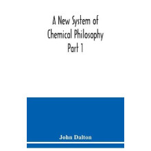 A New System of Chemical Philosophy Part 1