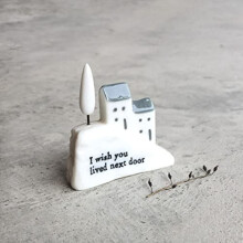 Porcelain House - I Wish You Lived Next Door Gift Keepsake Gift