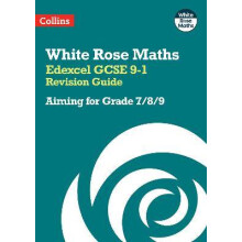 Edexcel GCSE 9-1 Revision Guide: Aiming for Grade 7/8/9: Ideal for the 2024 and 2025 exams (White Rose Maths)