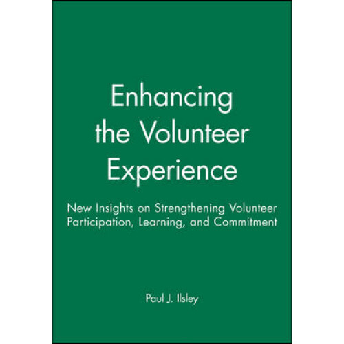 Enhancing the Volunteer Experience New Insights on Strengthening Volunteer Participation, Learning, and Commitment