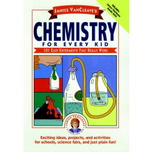 Janice VanCleaves Chemistry for Every Kid 101 Easy Experiments that Really Work 49 Science for Every Kid Series
