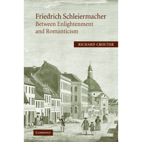 F Schleiermacher Between Enlighten Between Enlightenment and Romanticism Cambridge Studies in Religion  Critical Thought