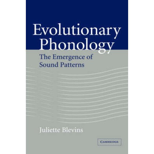 Evolutionary Phonology The Emergence of Sound Patterns