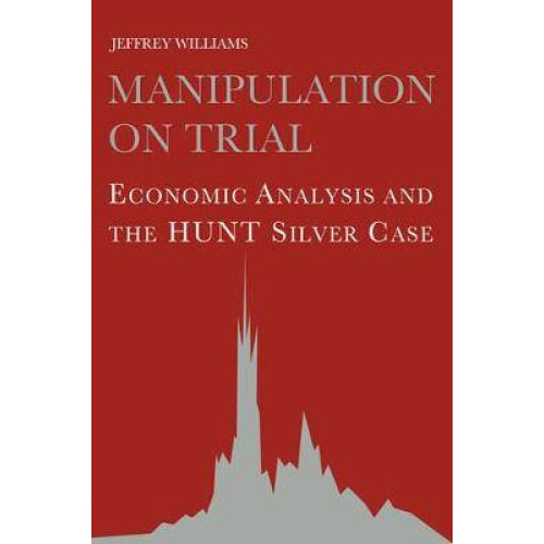 Manipulation on Trial Economic Analysis and the Hunt Silver Case