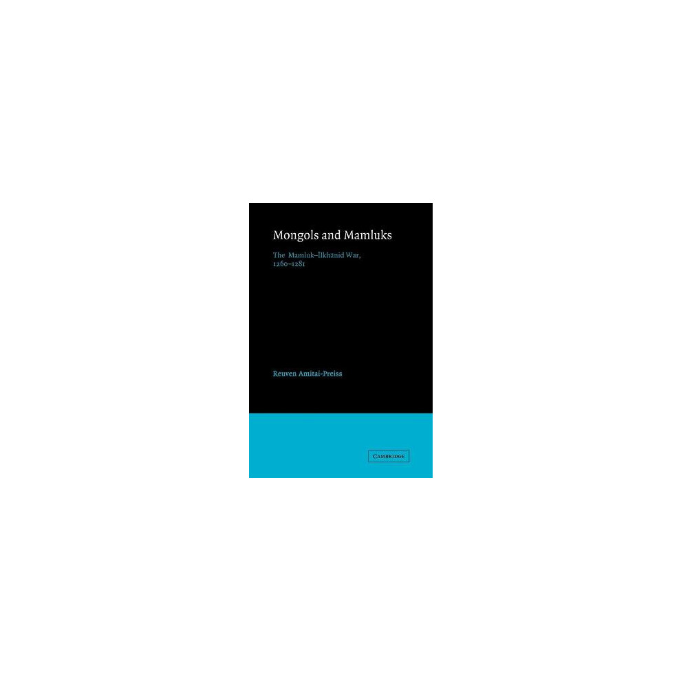 Mongols and Mamluks The MamlukIlkhanid War, 12601281 Cambridge Studies in Islamic Civilization