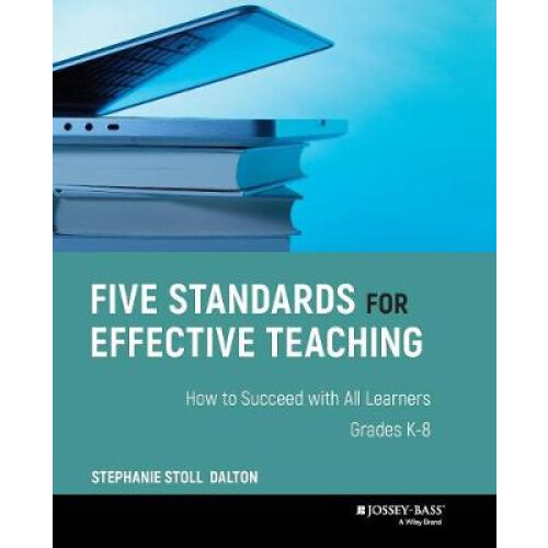 Five Standards for Effective Teaching How to Succeed with All Learners, Grades K8