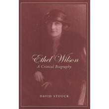 Ethel Wilson A Critical Biography