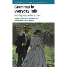 Grammar in Everyday Talk Building Responsive Actions 31 Studies in Interactional Sociolinguistics, Series Number 31