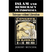 Islam and Democracy in Indonesia Tolerance Without Liberalism Cambridge Studies in Social Theory, Religion and Politics