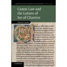 Canon Law and the Letters of Ivo of Chartres 76 Cambridge Studies in Medieval Life and Thought Fourth Series, Series Number 76