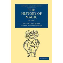 The History of Magic Volume 1 Cambridge Library Collection Spiritualism and Esoteric Knowledge