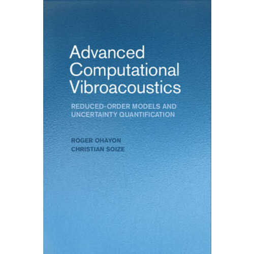 Advanced Computational Vibroacoustics ReducedOrder Models and Uncertainty Quantification Hardback