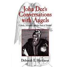 John Dee's Conversations with Angels Cabala, Alchemy, and the End of Nature