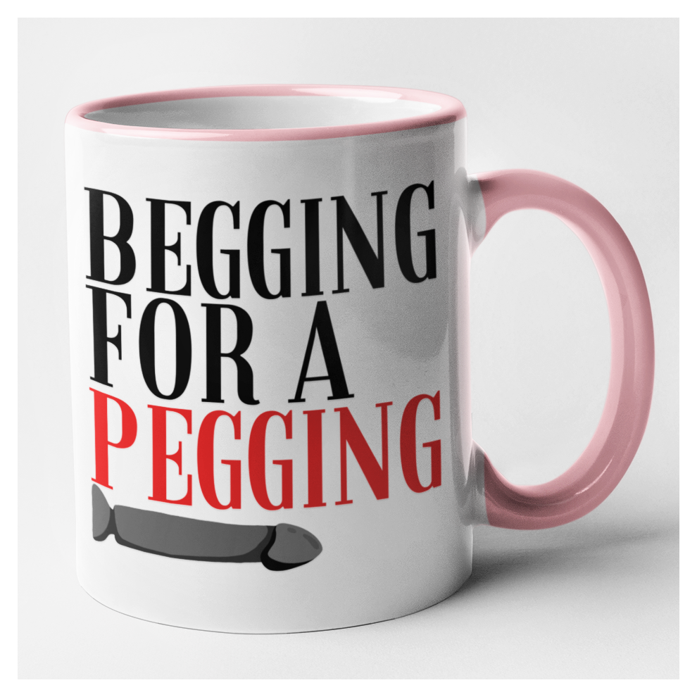 (Pink) Funny Rude Pegging Mug  Begging For A Pegging