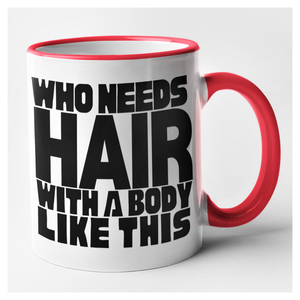 (Red) Novelty Bald Mug Who Needs Hair With A Body Like This Mug