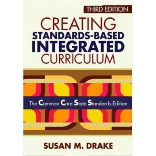 Creating Standards-Based Integrated Curriculum The Common Core State Standards Edition, Paperback