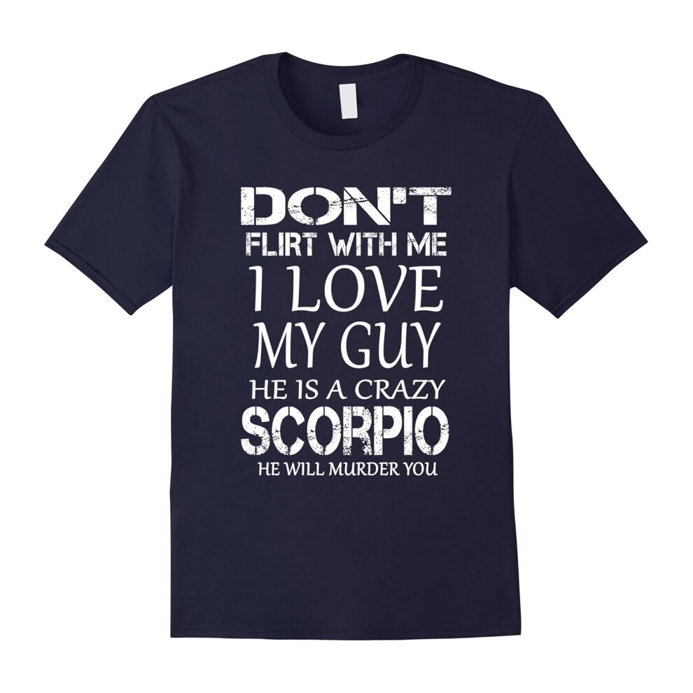 (S) Don't Flirt With Me I Love My Guy He Is A Crazy Scorpio-Father's Day