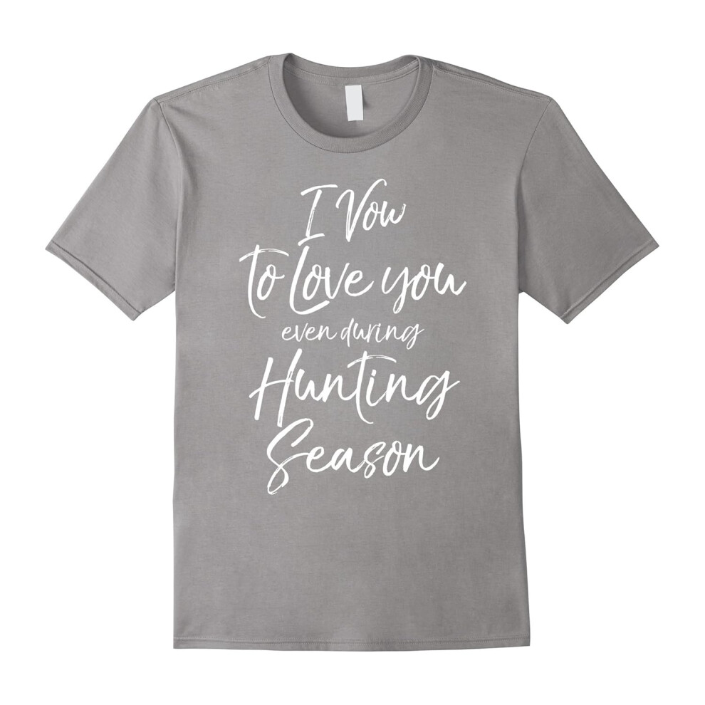 (S) I Vow to Love You even during Hunting Season Shirt Funny Tee-Father's Day