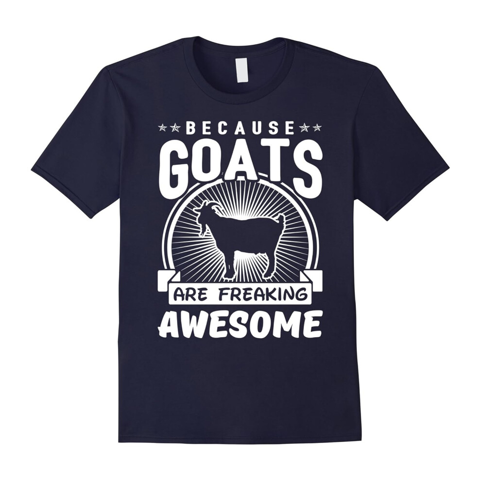 (S) Because Goats Are Freaking Awesome Funny Goat Lovers Shirt-Father's Day