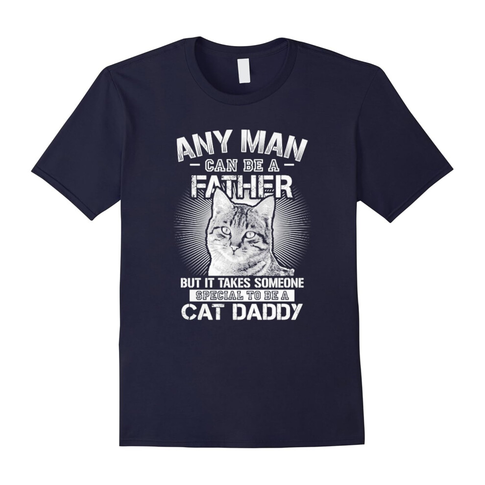 (XXL) Any Man Can Be A Father â Someone Special To Be A Cat Daddy-Father's Day