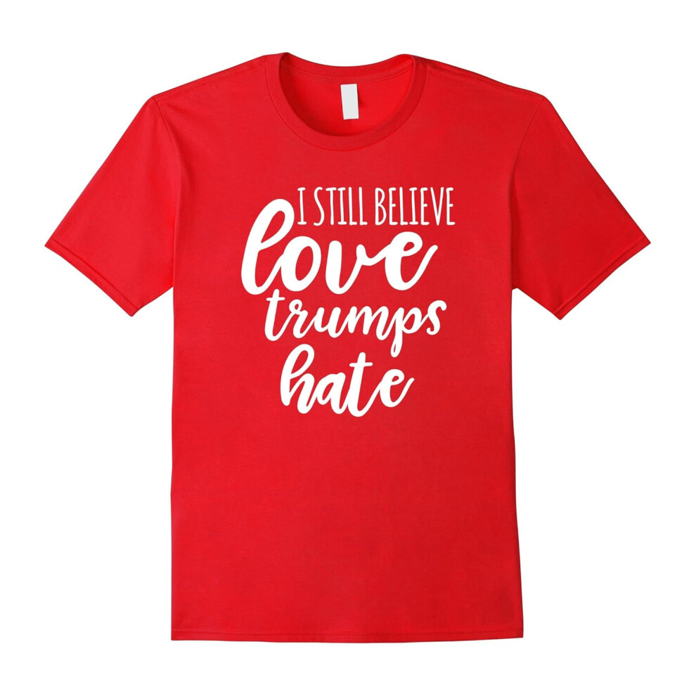 (XXXL) I Still Believe Love Trumps Hate Not My President T-Shirt-Father's Day