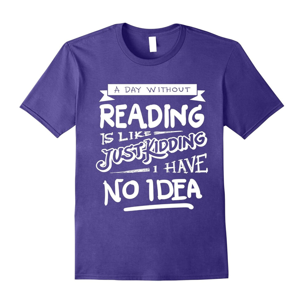 (S) A Day Without Reading Shirt Funny Bookworm Book Lovers Gift-Father's Day