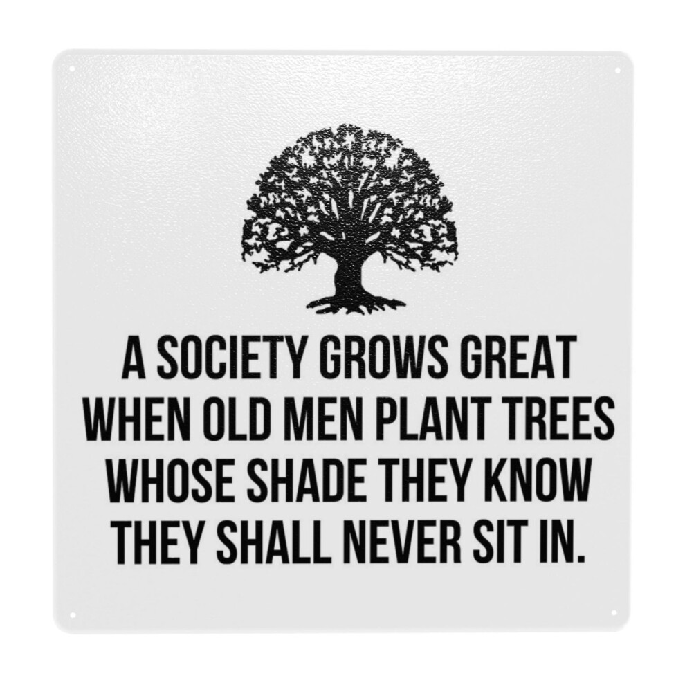 Whibos (A Society Grows Great When Old Men Plant Trees Whose Shade They Know They Shall Never Sit In=279) Metal Tin Sign 12X12" Wall Décor Cafe Bar Beer Pub