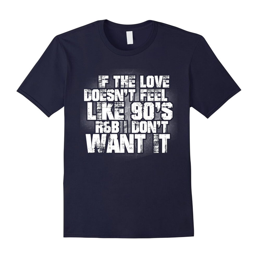 (M) Funny If The Love Doesn't Feel Like 90's R&B Music T-Shirt-Father's Day