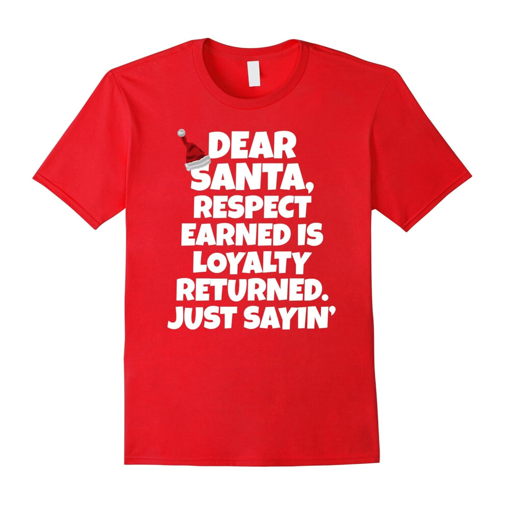 (XXL) Dear Santa, Respect Earned Is Loyalty Returned. Just Sayin'-Father's Day