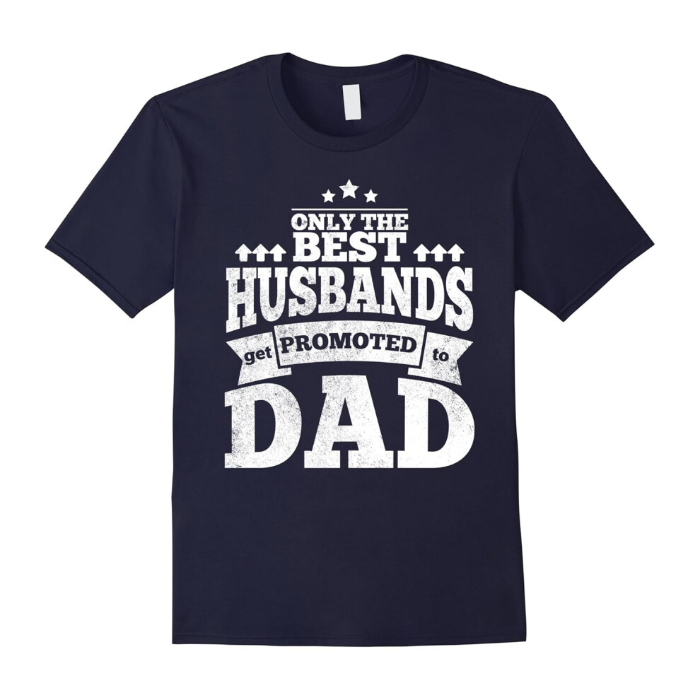 (XXL) Only The Best Husbands Get Promoted To Dad T Shirt-Father's Day