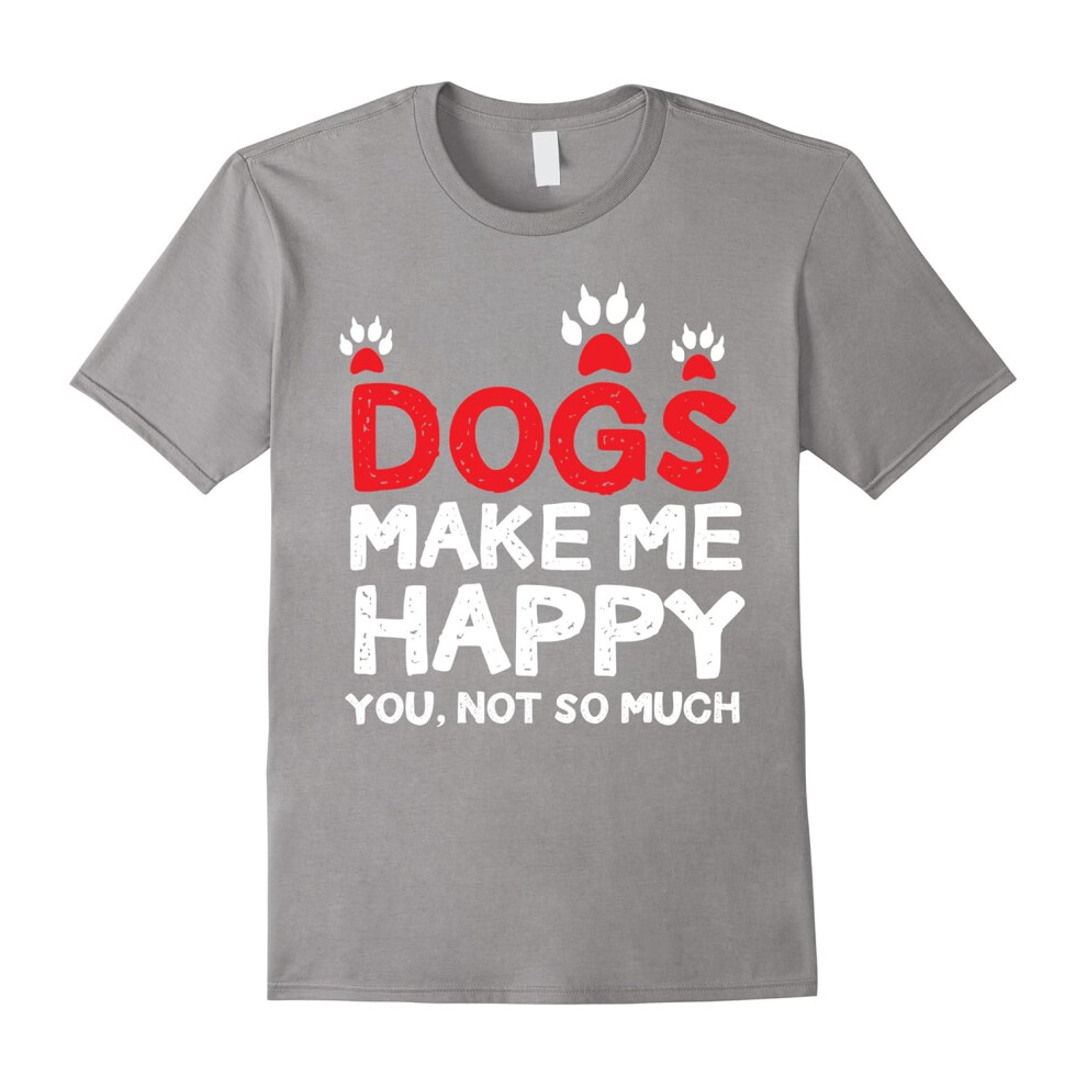 (M) Funny Dog Lovers T-Shirt Dogs Make Me Happy You Not So Much-Father's Day