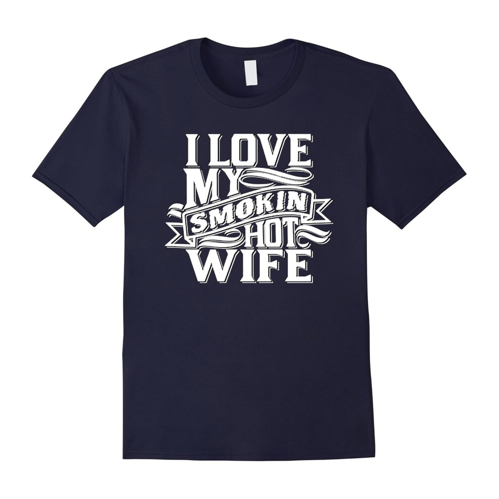 (XXL) I Love My Smokin Hot Wife T-Shirt-Father's Day