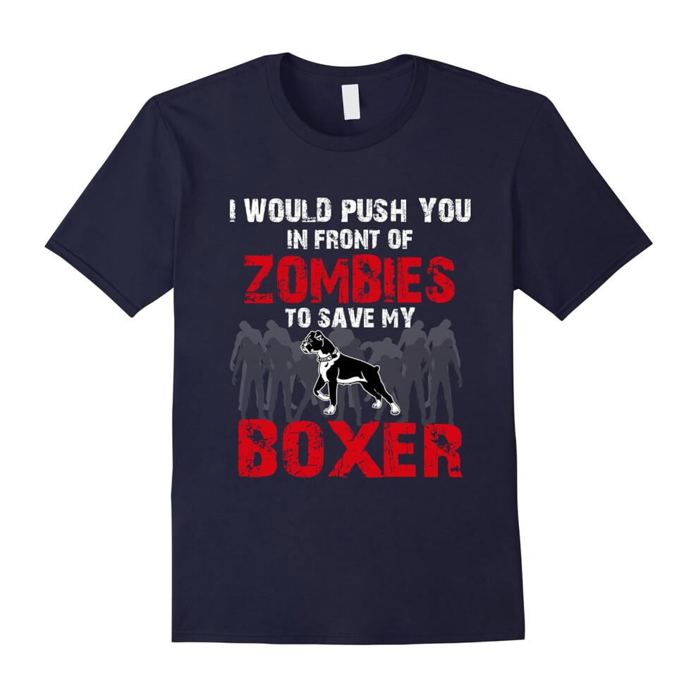 (S) I Would Push You In Front Of Zombies To Save My Boxer Cute Dog Lover T-Shirt-Father's Day