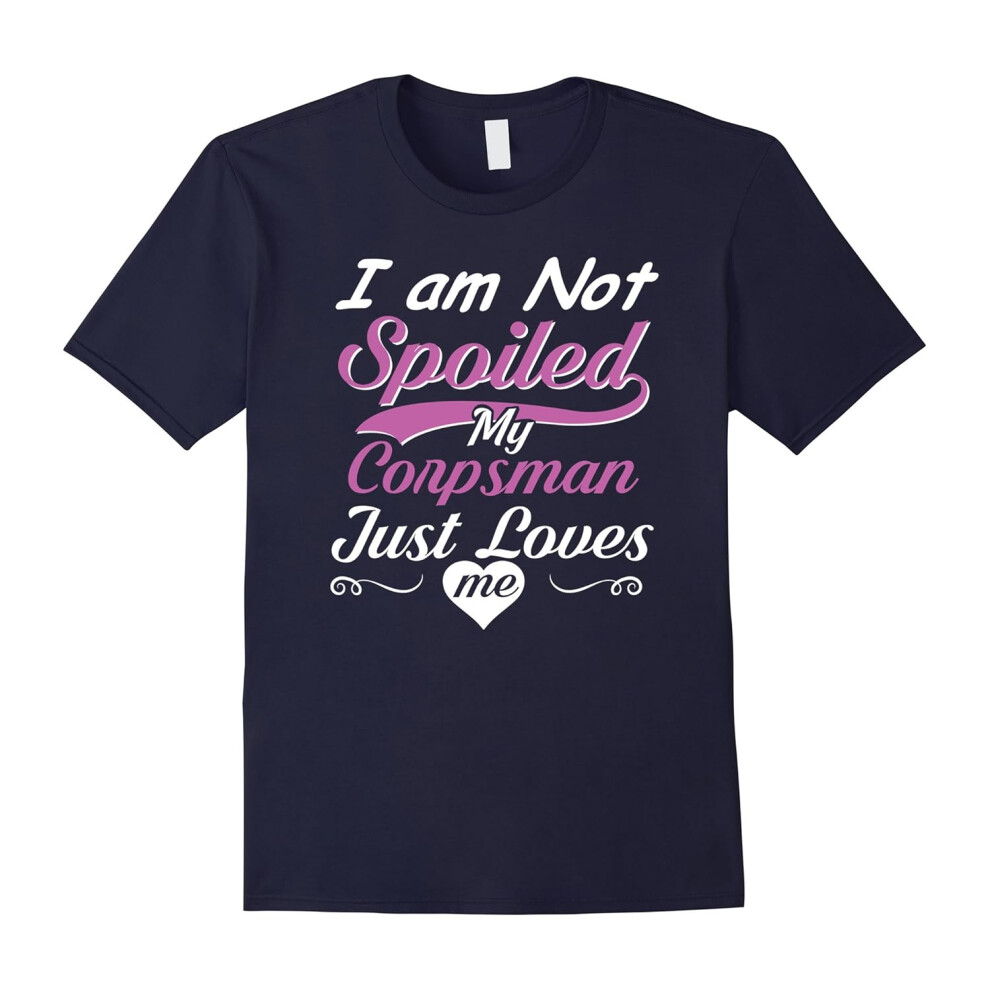 (XL) I Am Not Spoiled My Corpsman Just Loves Me T-shirt-Father's Day