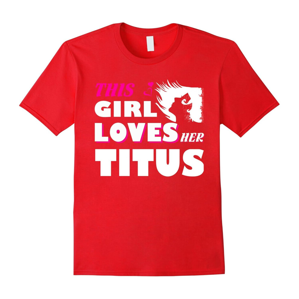 (XXL) I Love TITUS T-shirt, This girl love her TITUS tshirt, i lo-Father's Day