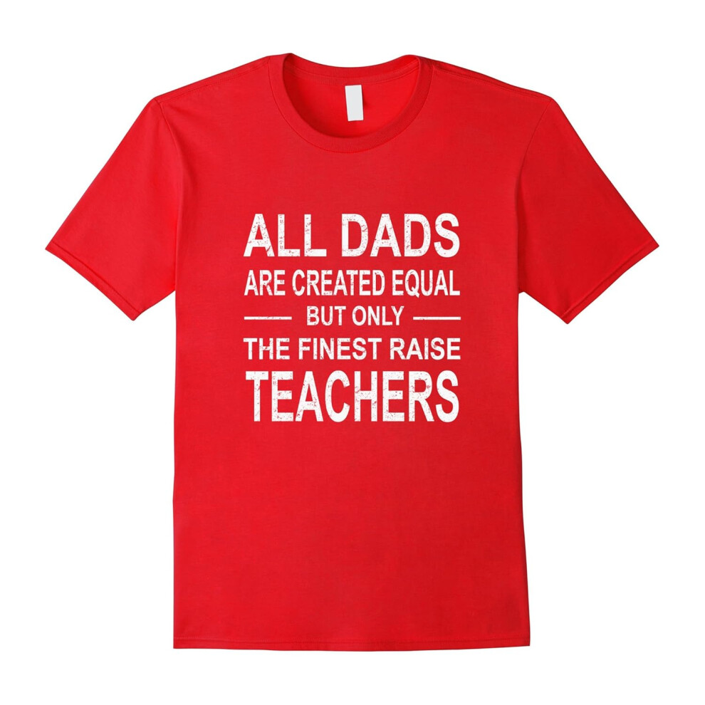 (L) All DADS Are Created Equal But Only The Finest Raise Teacher-Father's Day