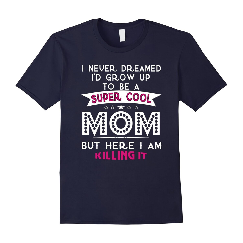 (L) Super Cool MOM is Killing It T shirt â Christmas Gifts For M-Father's Day